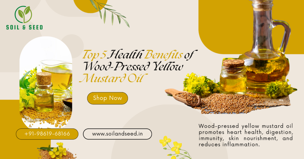 Top 5 Health Benefits of Wood-Pressed Yellow Mustard Oil